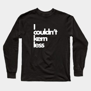 Designer Tee- Kern Less Long Sleeve T-Shirt